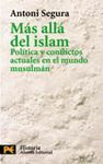 M�S ALLA DEL ISLAM. POLITICA Y CONFLICTOS ACTUALES EN EL MUNDO MUSULMA