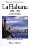 LA HABANA 1952-1961. EL FINAL DE UN MUNDO, EL PRINCIPIO DE UNA ILUSION