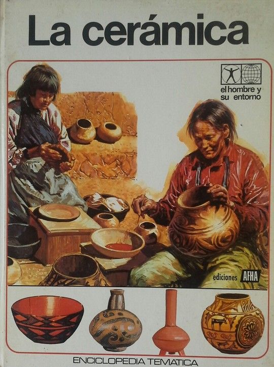 LA CERAMICA. EL HOMBRE Y SU ENTORNO TOMO 5. ENCICLOPEDIA TEM�TICA