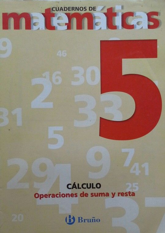 CUADERNO DE MATEM�TICAS. CALCULO, OPERACIONES DE SUMA Y RESTA, REFUERZO. CUADERNO 5