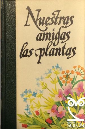 NUESTRAS AMIGAS LAS PLANTAS - I: LA SALUD A TRAV�S DE LAS PLANTAS