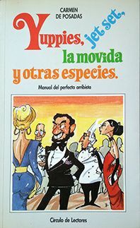 YUPPIES, JET SET, LA MOVIDA Y OTRAS ESPECIES : MANUAL DEL PERFECTO ARRIBISTA