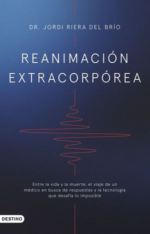 REANIMACION EXTRACORPOREA: ENTRE VIDA Y LA MUERTE
