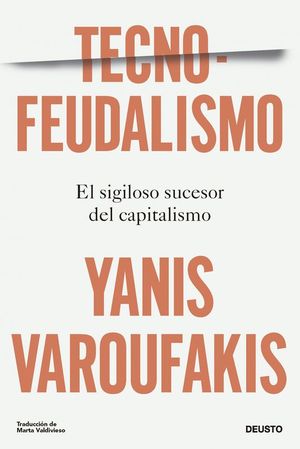 TECNOFEUDALISMO. EL SIGILOSO SUCESOR DEL CAPITALISMO