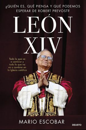 LEON XIV: QUIEN ES, QUE PIENSA Y QUE PODEMOS ESPERAR DE ROBERT PREVOST?