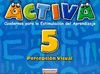 ACTIVA. CUADERNOS PARA LA ESTIMULACI�N DEL APRENDIZAJE 5