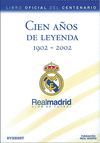 CIEN A�OS DE LEYENDA (1902-2002). REAL MADRID CLUB DE F�TBOL. LIBRO OFICIAL DEL