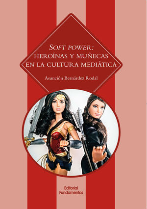 SOFT POWER: HEROINAS Y MUECAS EN LA CULTURA MEDIATICA