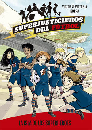 SUPERJUSTICIEROS DEL FUTBOL 1. LA ISLA DE LOS SUPERHEROES