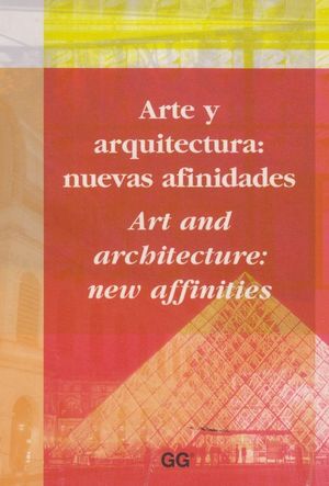 ARTE Y ARQUITECTURA: NUEVAS AFINIDADES = ART AND ARCHITECTURE: NEW