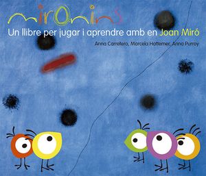 MIRONINS. UN LLIBRE PER JUGAR I APRENDRE AMB EN JOAN MIR�