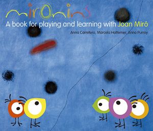 MIRONINS. A BOOK FOR PLAYING AND LEARNING WITH JOAN MIR�