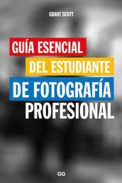 GU�A ESENCIAL DEL ESTUDIANTE DE FOTOGRAF�A PROFESIONAL