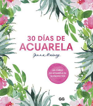 30 DAS DE ACUARELA. UN CURSO DE ACUARELA EN 30 PROYECTOS