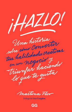 HAZLO!: UNA HISTORIA SOBRE CONVERTIR TUS HABILIDADES CREATIVAS EN UN NEGOCIO