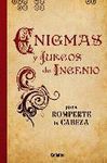 ENIGMAS Y JUEGOS DE INGENIO PARA ROMPERTE LA CABEZA
