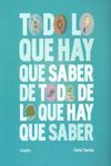 TODO LO QUE HAY QUE SABER DE TODO DE LO QUE HAY QUE SABER