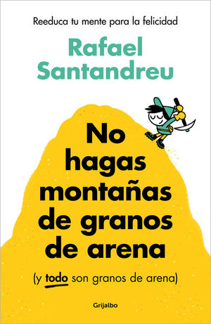 NO HAGAS MONTAAS DE GRANOS DE ARENA (Y TODO SON GRANOS DE ARENA)