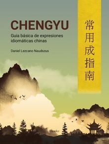 CHENGYU. GUIA DE EXPRESIONES IDIOMATICAS CHINAS