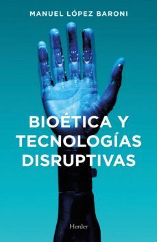 BIOETICA Y TECNOLOGIAS DISRUPTIVAS