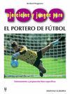 1000 EJERCICIOS Y JUEGOS PARA EL PORTERO DE F�TBOL