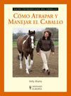 COMO ATRAPAR Y MANEJAR EL CABALLO