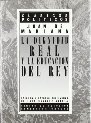 DIGNIDAD REAL Y LA EDUCACIN DEL REY = DE REGE ET REGIS INSTITUTIONE