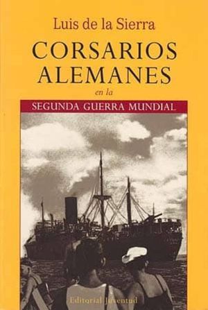CORSARIOS ALEMANES EN LA 2� GUERRA MUNDIAL