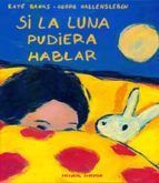 SI LA LUNA PUDIERA HABLAR