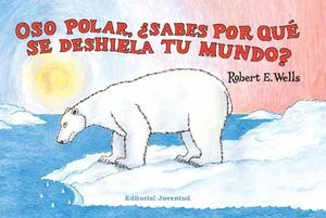 OSO POLAR, �SABES POR QU� SE DESHIELA TU MUNDO?