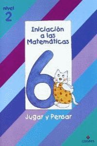 INICIACION A LAS MATEMATICAS NIVEL 2 (CUADERNO 6) JUGAR Y PENSAR