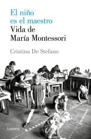 EL NIO ES EL MAESTRO. VIDA DE MARIA MONTESSORI