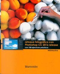 APRENDER RETOQUE FOTOGRFICO CON PHOTOSHOP CC RELEASE 2016 CON 100 EJERCICIOS PR