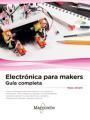 ELECTRONICA PARA MAKERS. GUIA COMPLETA