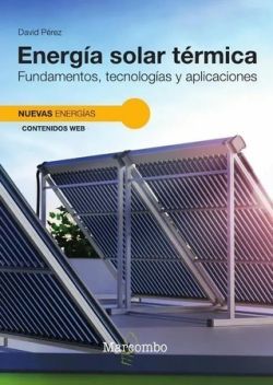 ENERGIA SOLAR TERMICA: FUNDAMENTOS, TECNOLOGIAS Y APLICACIONES