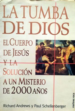 LA TUMBA DE DIOS: EL CUERPO DE JESS Y LA SOLUCIN A UN MISTERIO DE 2000 AOS