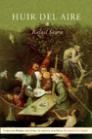 HUIR DEL AIRE (INALISTA NOVELA HCA 2002)