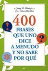 400 FRASES QUE UNO DICE A MENUDO Y NO SABE POR QU�