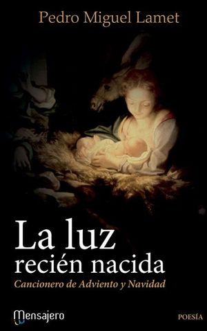 LA LUZ RECIN NACIDA. CANCIONERO DE ADVIENTO Y NAVIDAD