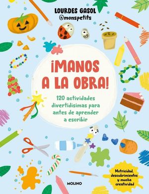 MANOS A LA OBRA! 120 ACTIVIDADES DIVERTIDISIMAS PARA ANTES DE APRENDER A ESCRIBIR