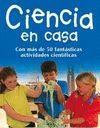 CIENCIA EN CASA.CON MAS DE 50 FANTASTICAS ACTIVIDADES CIENTIFICAS