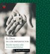 DIOS DE LOS IMPERFECTOS,EL.RECICLAR NUESTRAS VIDAS EN LA NOVEDAD DE JE