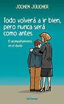 TODO VOLVERA A IR BIEN, PERO NUNCA SERA COMO ANTES