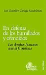 EN DEFENSA DE LOS HUMILLADOS Y OFENDIDOS. LOS DERECHOS HUMANOS ANTE LA