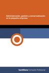 ADMINISTRACION GESTION Y COMERCIALIZACION EN LA PEQUEA EMPRESA