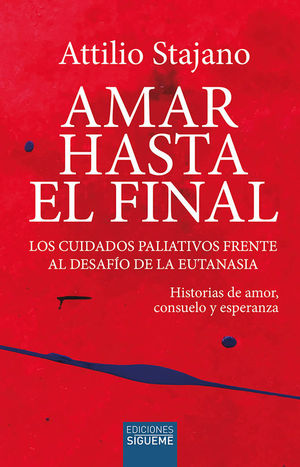 AMAR HASTA EL FINAL. CUIDADOS PALIATIVOS FRENTE A EUTANASIA