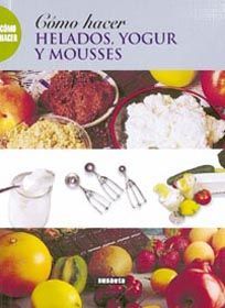 CMO HACER HELADOS, YOGUR Y MOUSSES