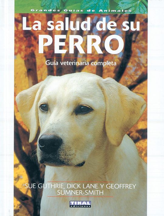 LA SALUD DE SU PERRO, GU�A VETERINARIA COMPLETA