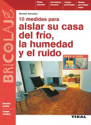 10 MEDIDAS PARA AISLAR SU CASA DEL FR�O, LA HUMEDAD Y EL RUIDO