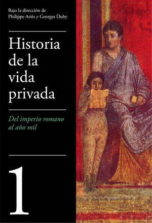 HISTORIA DE LA VIDA PRIVADA. 1 DEL IMPERIO ROMANO AL A�O MIL